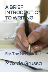 a brief introduction to writing by max de grussa